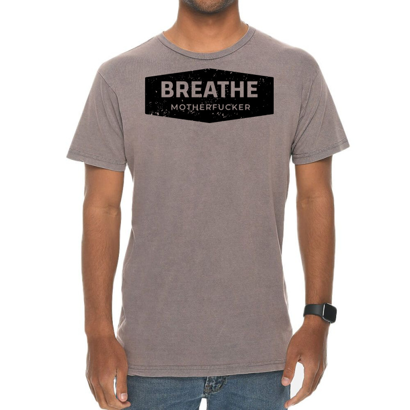 Breathe Vintage T-Shirt by fattytanyahy | Artistshot