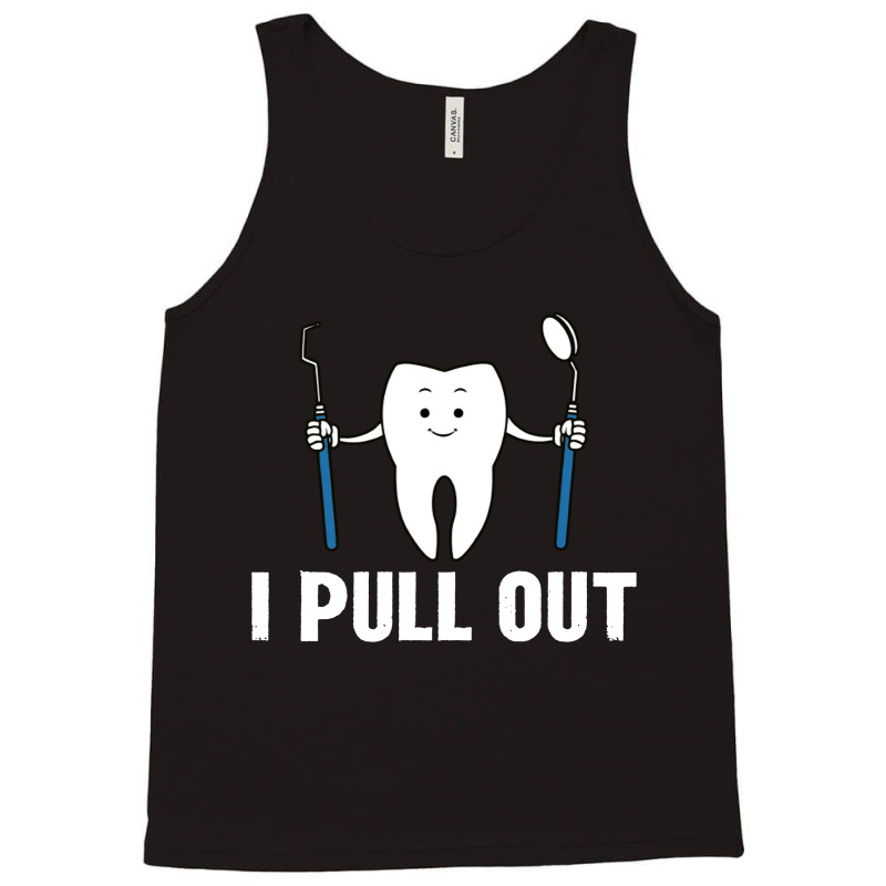 I Pull Out Dental Tank Top | Artistshot