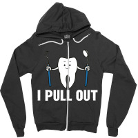 I Pull Out Dental Zipper Hoodie | Artistshot