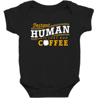 Instant Human Just Add Coffee Baby Bodysuit | Artistshot