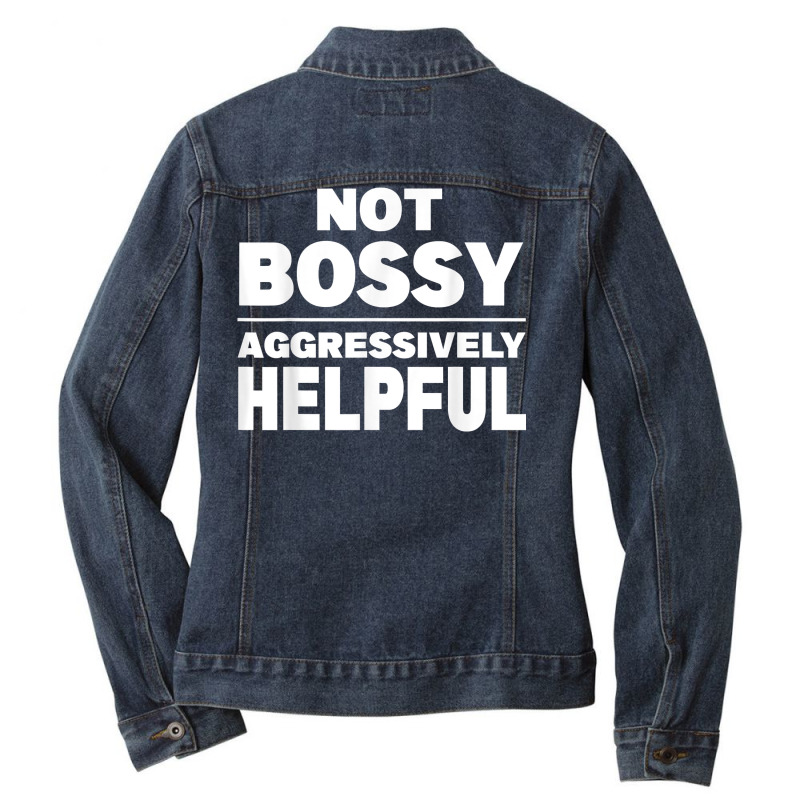 Not Bossy Aggressively Helpful Funny T Shirt Ladies Denim Jacket by prix5d5gosson | Artistshot