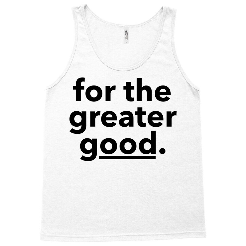 For The Greater Good. Tank Top by djawedloxx | Artistshot