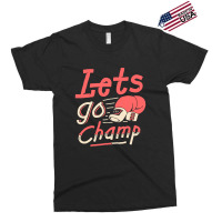 Lets Go Champ Exclusive T-shirt | Artistshot