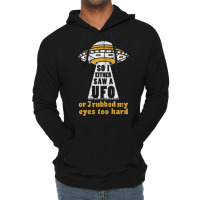 So I Either Saw A Ufo Or I Rubbed My Eyes Too Hard Lightweight Hoodie | Artistshot