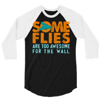 Some Flies Are Too Awesome For The Wall 3/4 Sleeve Shirt | Artistshot