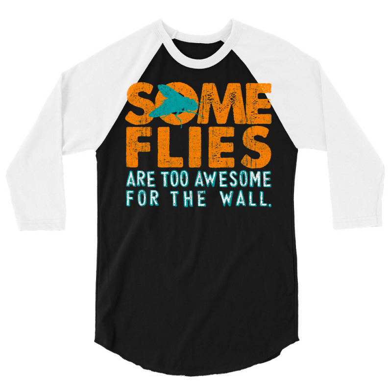 Some Flies Are Too Awesome For The Wall 3/4 Sleeve Shirt by ceferiflaautg | Artistshot