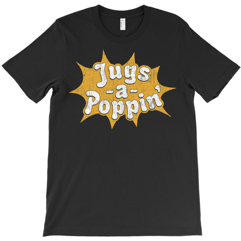 Jugs A Poppin' T-shirt | Artistshot