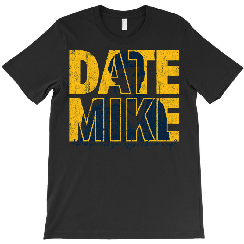 Date Mike (variant) T-shirt | Artistshot