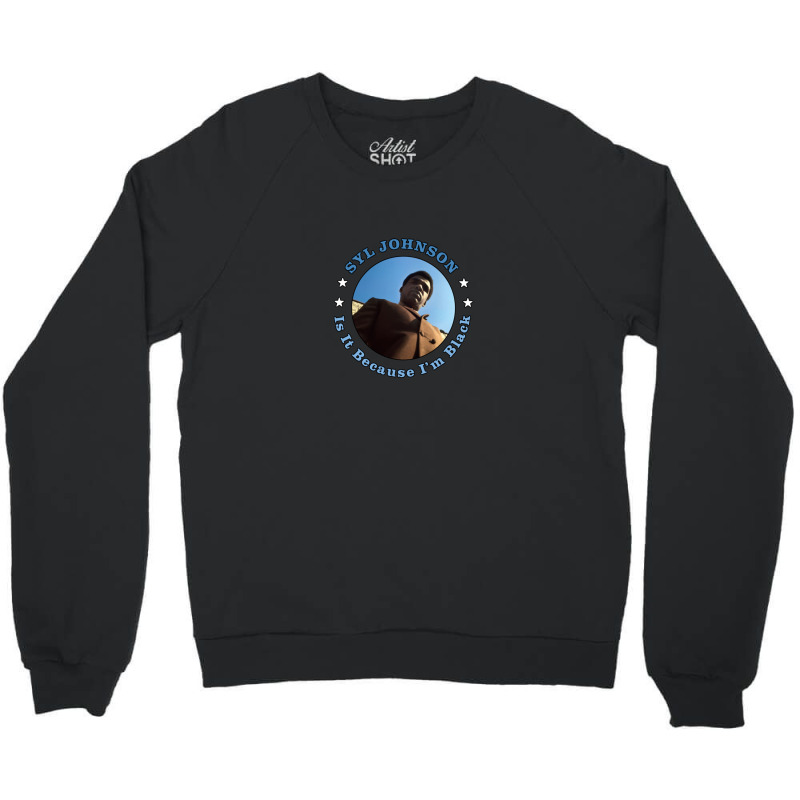 Syl Johnson Is It Because I'm Black Crewneck Sweatshirt by MichaelGatineau | Artistshot