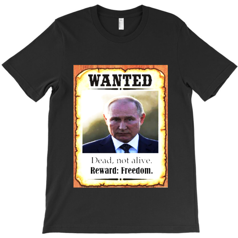 Wanted Vladimir Putin Dead Not Alive Reward Freedom T-shirt | Artistshot