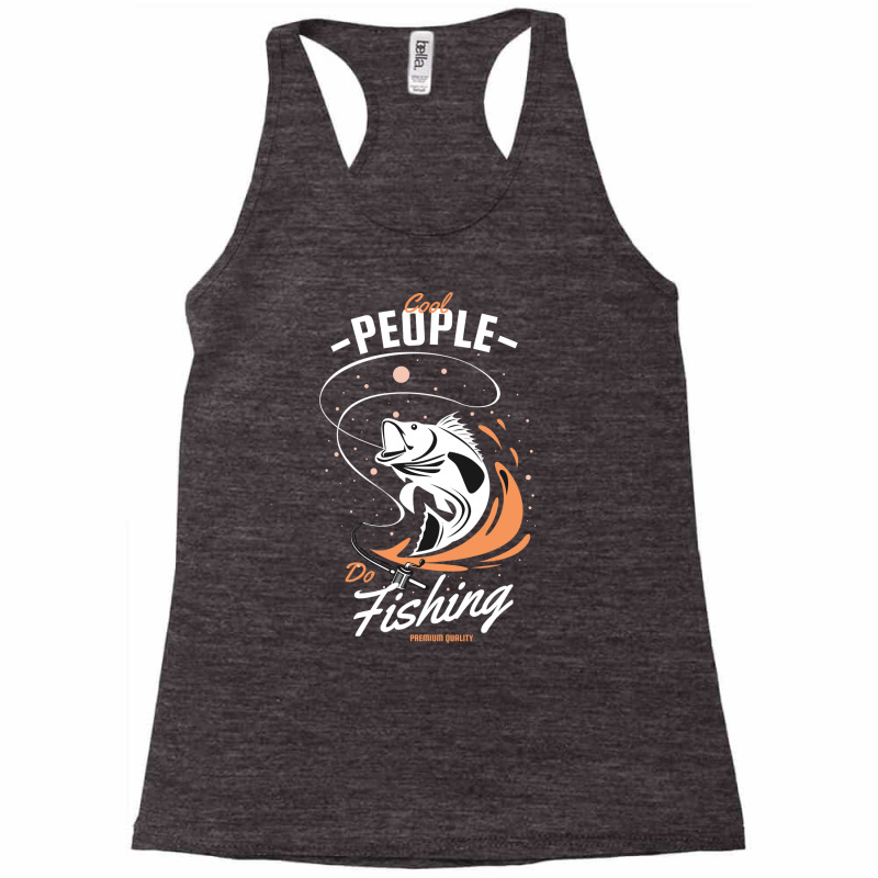 Cool People Do Fishing Premium Quality Racerback Tank by King.Chloe | Artistshot