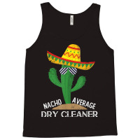 Nacho Average Dry Cleaner Cinco De Mayo Mexican T Shirt Tank Top | Artistshot