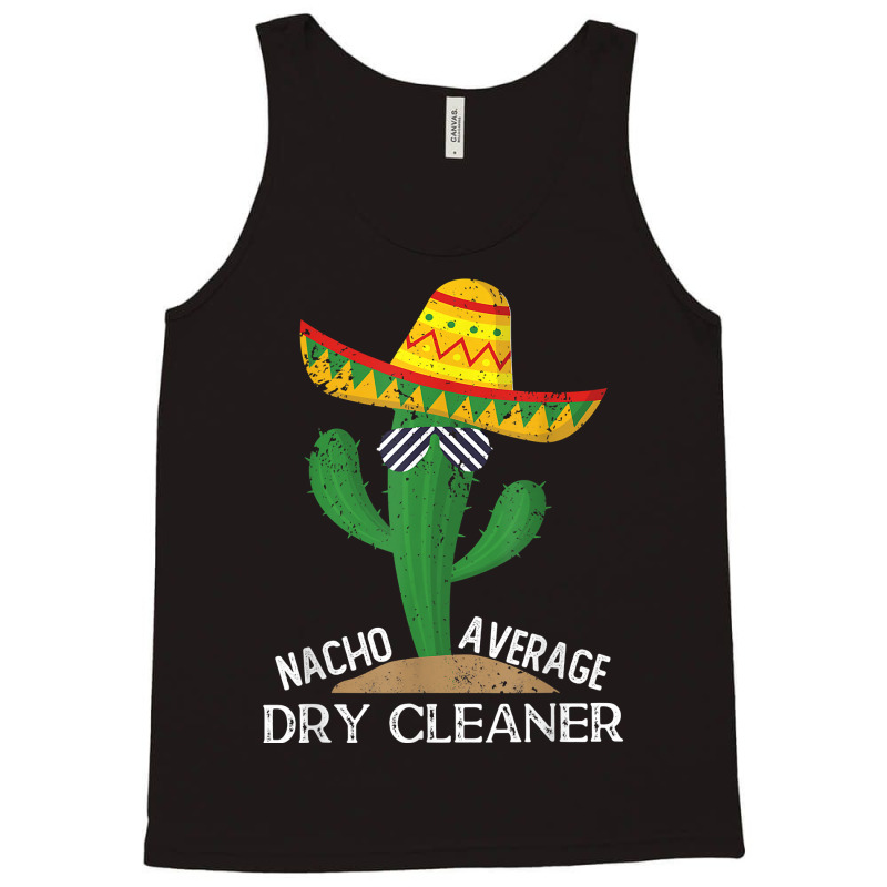 Nacho Average Dry Cleaner Cinco De Mayo Mexican T Shirt Tank Top by alph0r9bang | Artistshot