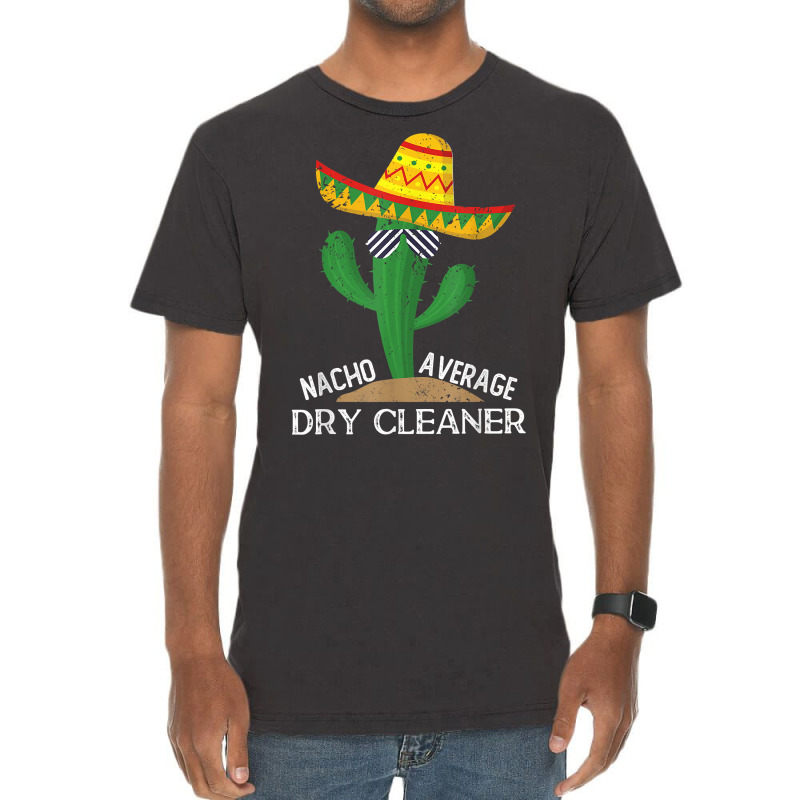 Nacho Average Dry Cleaner Cinco De Mayo Mexican T Shirt Vintage T-Shirt by alph0r9bang | Artistshot