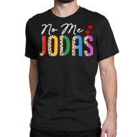 No Me Jodas Funny Humor Sarcasm Spanish Hispanic Latina T Shirt Classic T-shirt | Artistshot