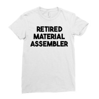 Retired Material Assembler T Shirt Ladies Fitted T-shirt | Artistshot