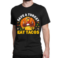 Save A Turkey Eat Tacos Thanksgiving Sombrero Turkey Taco Classic T-shirt | Artistshot