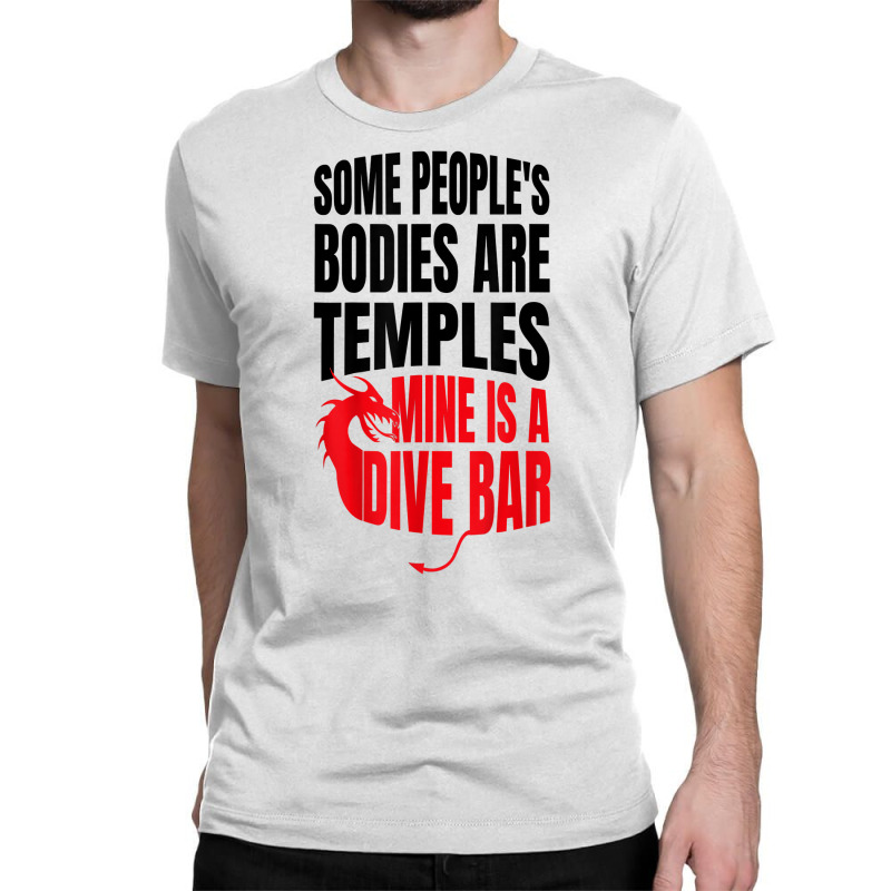 Some People's Bodies Are Temples Mine Is A Dive Bar Funny T Shirt Classic T-shirt by angellacz6cstu | Artistshot