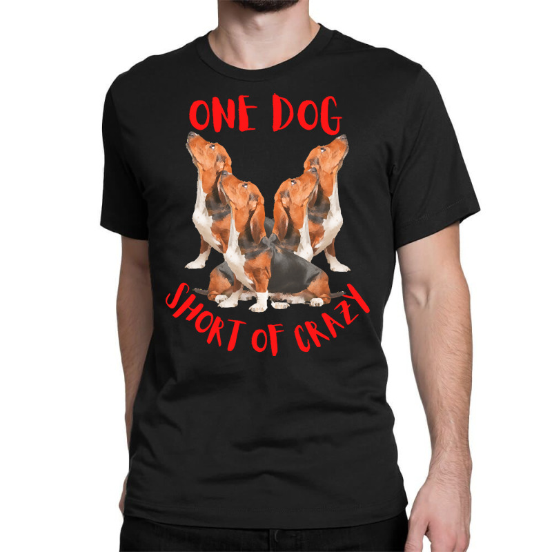 One Dog Short Of Crazy T  Shirtone Dog Short Of Crazy T  Shirt (4) Classic T-shirt | Artistshot