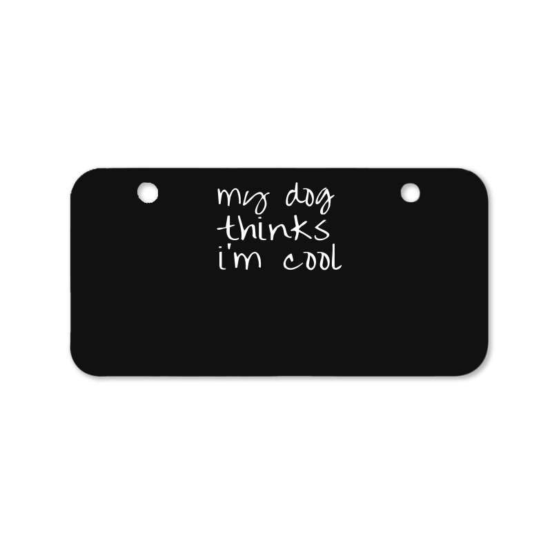 My Dog Thinks Im Cool Bicycle License Plate | Artistshot