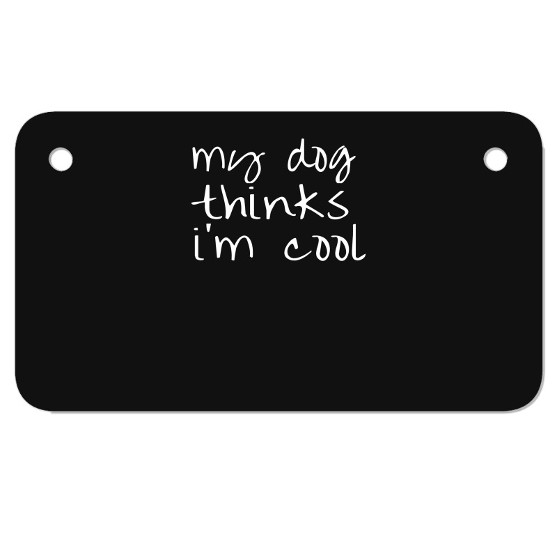 My Dog Thinks Im Cool Motorcycle License Plate | Artistshot