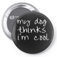 My Dog Thinks Im Cool Pin-back Button | Artistshot