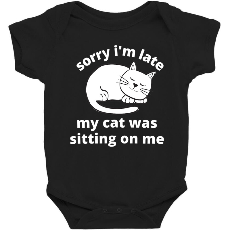 Sorry I'm Late My Cat Was Sitting On Me Cat Sleeping On Me Baby Bodysuit | Artistshot