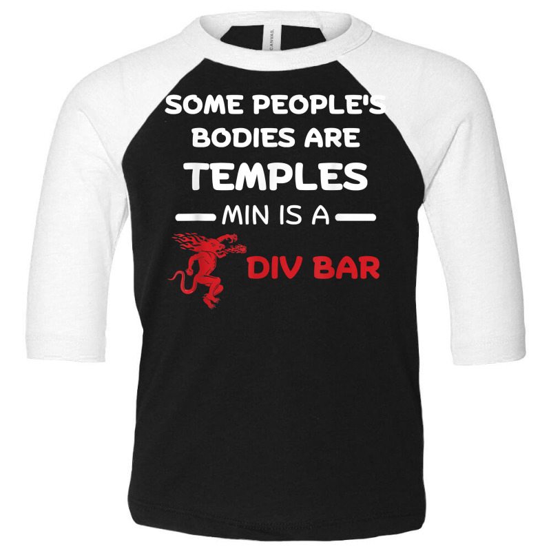 Some People's Bodies Are Temples Mine Is A Dive Bar T Shirt Toddler 3/4 Sleeve Tee by mal1o2poncio | Artistshot