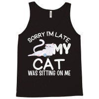 Sorry I'm Late My Cat Was Sitting On Me Funny Kittens Lovers T Shirt Tank Top | Artistshot