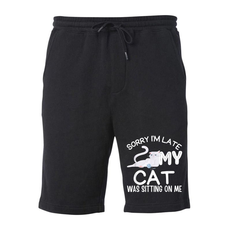 Sorry I'm Late My Cat Was Sitting On Me Funny Kittens Lovers T Shirt Fleece Short | Artistshot