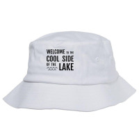 Welcome To The Cool Side Of The Lake Funny Gift Idea T Shirt Bucket Hat | Artistshot