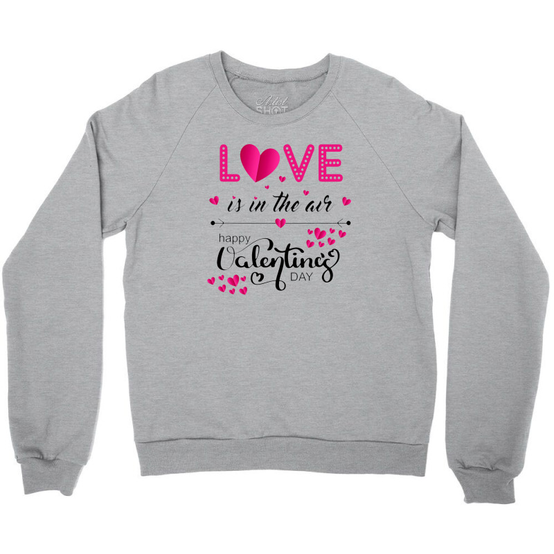 Love Is In The Air Happy Valentines Day Crewneck Sweatshirt | Artistshot