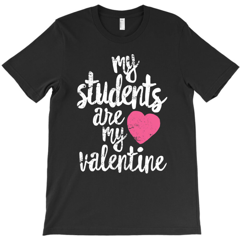 My Students Are My Valentine Valentines Day Teacher T-shirt | Artistshot