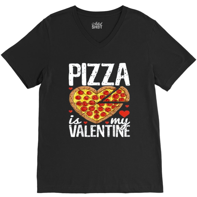 Pizza Is My Valentine Day V-neck Tee | Artistshot