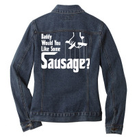 Daddy Would You Like Some Sausage 1 Ladies Denim Jacket | Artistshot