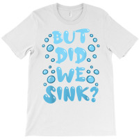 But Did We Sink Cruise Ship Sailing Boat Fun Cruising Humor T Shirt T-shirt | Artistshot