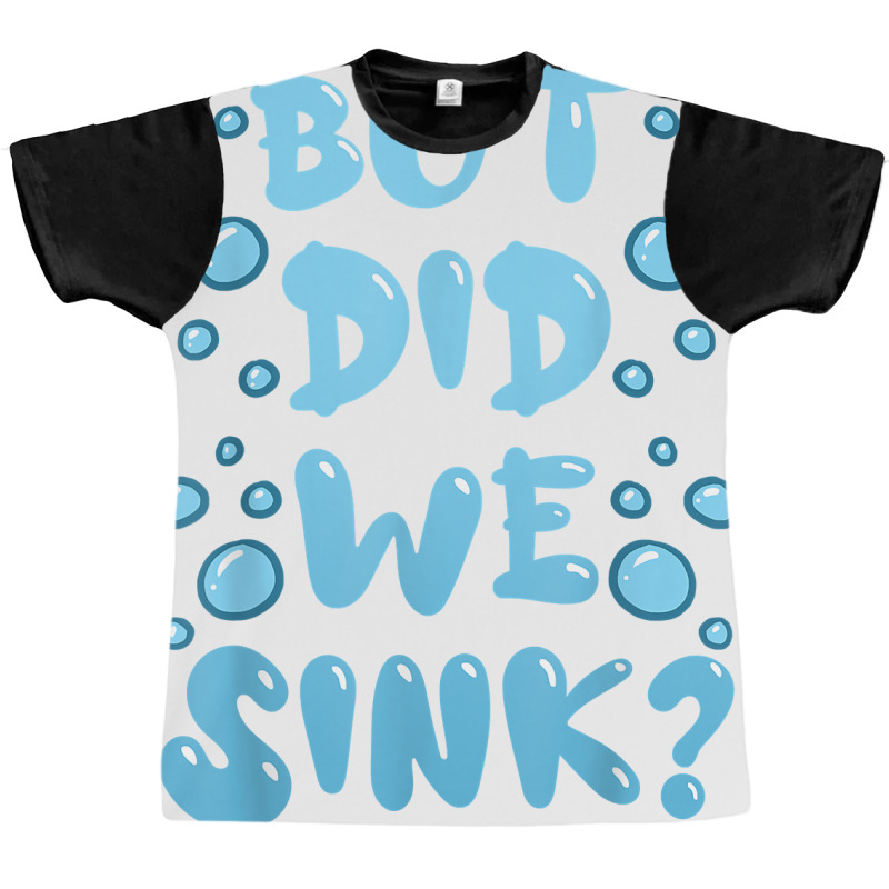 But Did We Sink Cruise Ship Sailing Boat Fun Cruising Humor T Shirt Graphic T-shirt | Artistshot