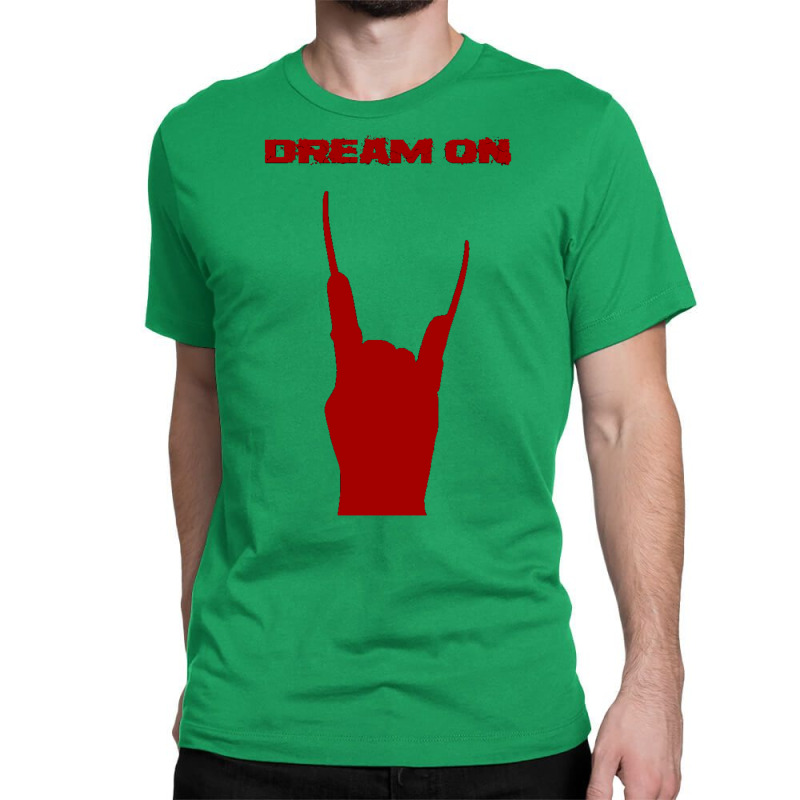 Dream On Classic T-shirt by coguaergina9 | Artistshot