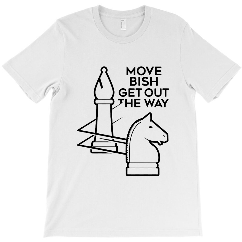 Move Bish Get Out The Way T-shirt | Artistshot