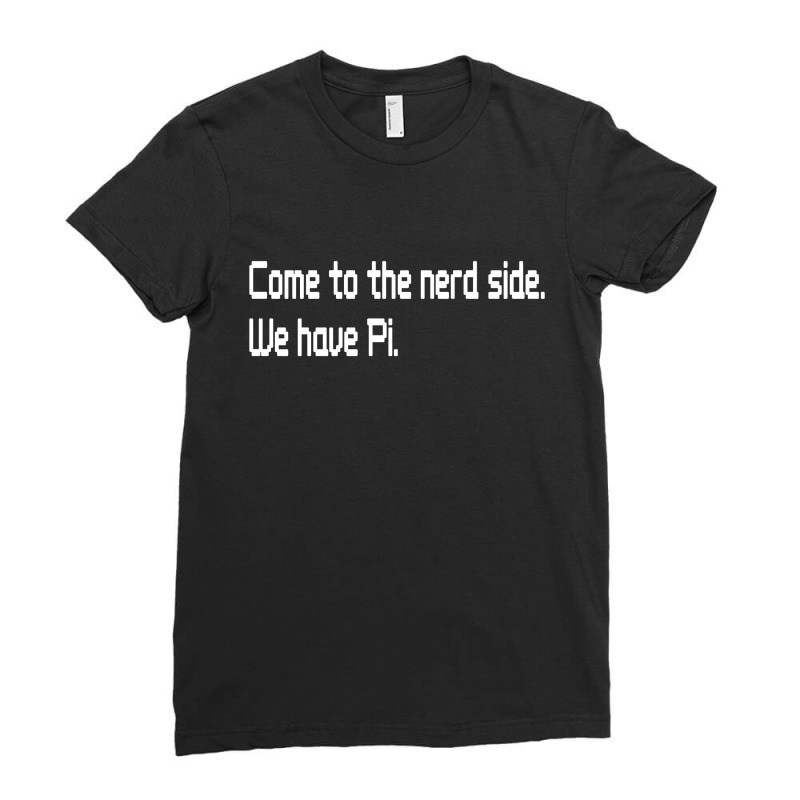 Come To The Nerd Side We Have Pi Ladies Fitted T-Shirt by Brownbubbles | Artistshot