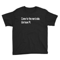 Come To The Nerd Side We Have Pi Youth Tee | Artistshot