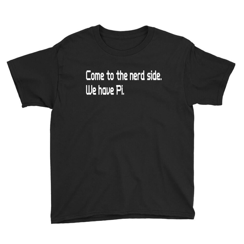 Come To The Nerd Side We Have Pi Youth Tee by Brownbubbles | Artistshot