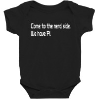 Come To The Nerd Side We Have Pi Baby Bodysuit | Artistshot