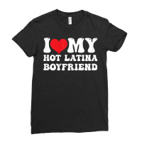 Womens I Love My Hot Latina Boyfriend I Heart My Hot Latina Bf T Shirt Ladies Fitted T-shirt | Artistshot