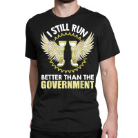 I Still Run Better Than The Government! Leg Prosthesis T Shirt Classic T-shirt | Artistshot