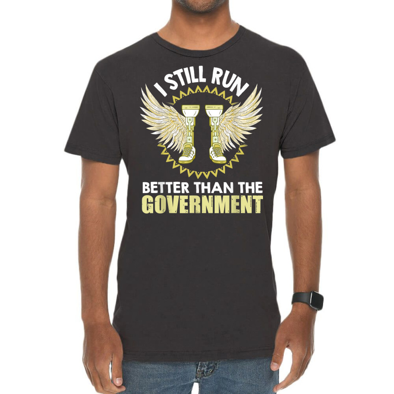 I Still Run Better Than The Government! Leg Prosthesis T Shirt Vintage T-Shirt by corrinwpxbilal | Artistshot