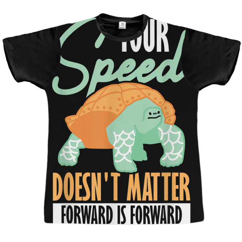 Your Speed Doesn't Matter Forward Is Forward Positive Thinki T Shirt Graphic T-shirt | Artistshot