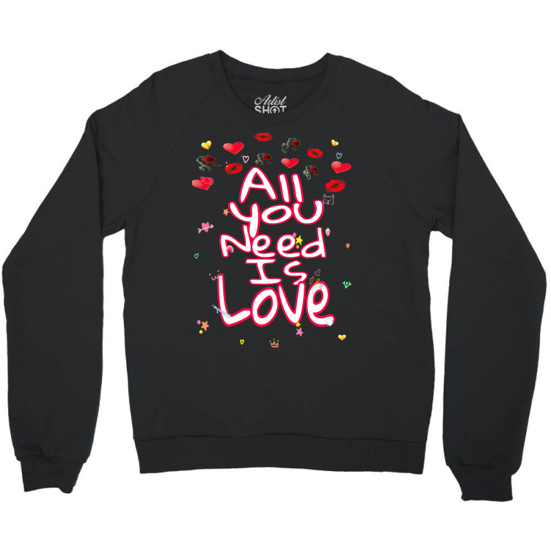 All You Need Is Love Crewneck Sweatshirt | Artistshot