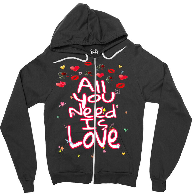 All You Need Is Love Zipper Hoodie | Artistshot