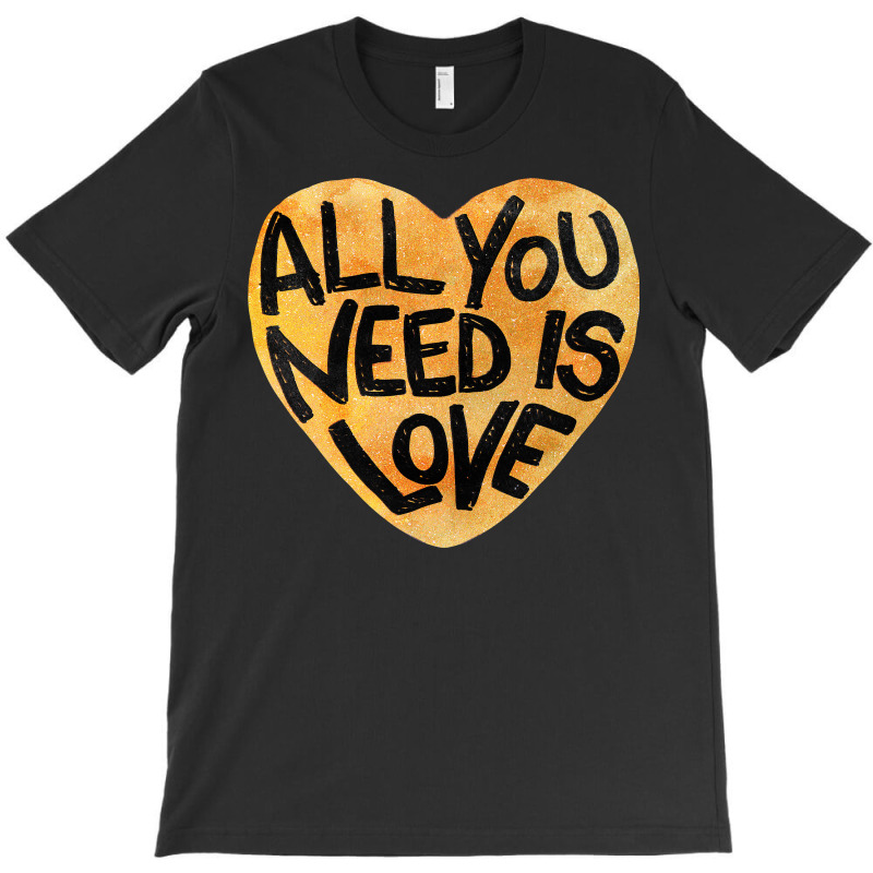 All You Need Is Love Me T-shirt | Artistshot